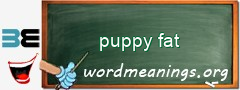 WordMeaning blackboard for puppy fat